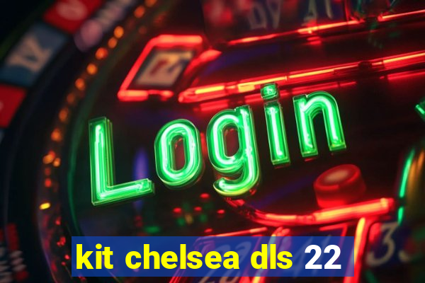 kit chelsea dls 22